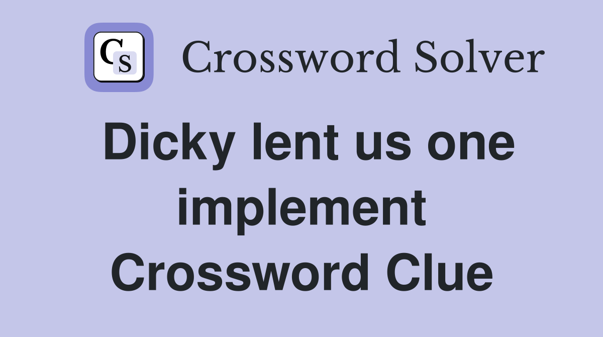 Dicky lent us one implement Crossword Clue Answers Crossword Solver